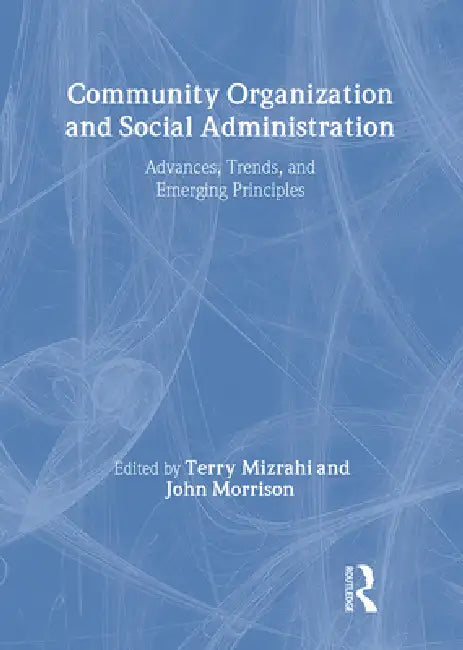 Community Organization and Social Administration: Advances, Trends, and Emerging Principles by Simon Slavin