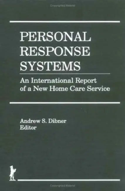Personal Response Systems: An International Report of a New Home Care Service by Andrew S. Dibner