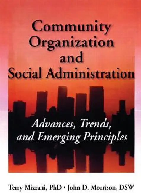 Community Organization and Social Administration: Advances, Trends, and Emerging Principles by Simon Slavin