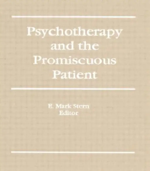 Psychotherapy and the Promiscuous Patient by E Mark Stern