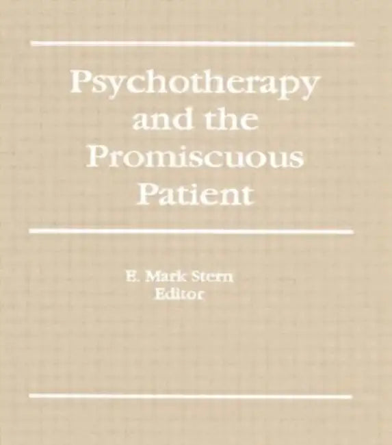 Psychotherapy and the Promiscuous Patient by E Mark Stern