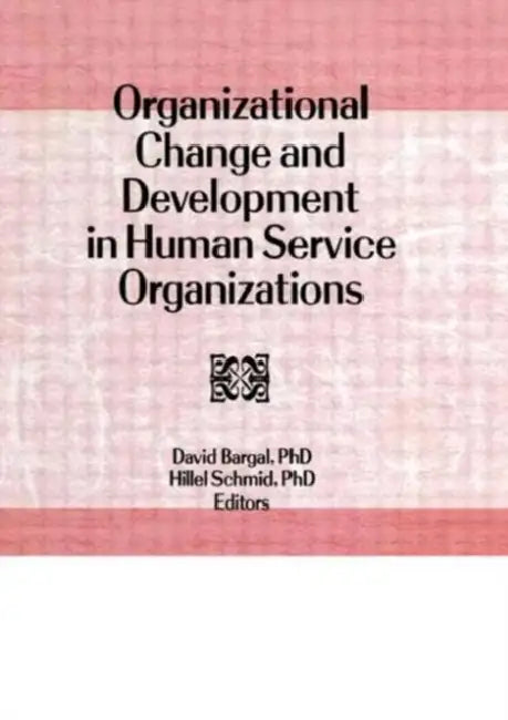 Organizational Change and Development in Human Service Organizations by David Bargal