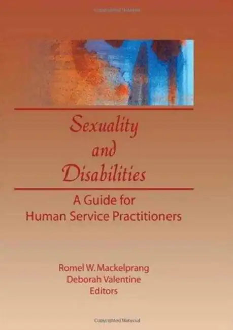 Sexuality and Disabilities: A Guide for Human Service Practitioners by Deborah P Valentine