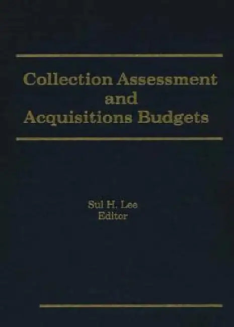 Collection Assessment and Acquisitions Budgets by Sul H. Lee