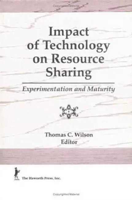 Impact of Technology on Resource Sharing: Experimentation and Maturity by Thomas C. Wilson
