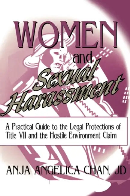 Women And Sexual Harassment: A Practical Guide To The Legal Protections Of Title Vii And The Hostile Environment Claim by Robert C Berring