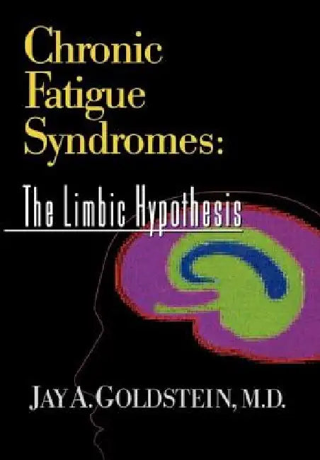 Chronic Fatigue Syndromes: The Limbic Hypothesis by Jay Goldstein