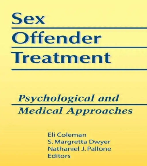 Sex Offender Treatment: Psychological and Medical Approaches by Edmond J Coleman
