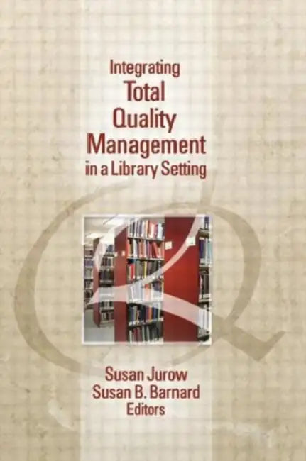 Integrating Total Quality Management in a Library Setting by Susan Jurow