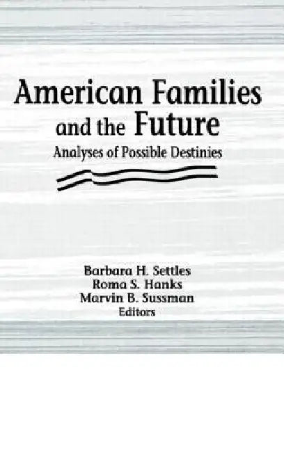 American Families and the Future: Analyses of Possible Destinies by Roma S. Hanks