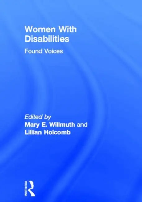Women With Disabilities: Found Voices by Mary Willmuth, Lillian Holcomb
