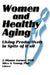 Women and Healthy Aging: Living Productively in Spite of It All by Garner J Dianne