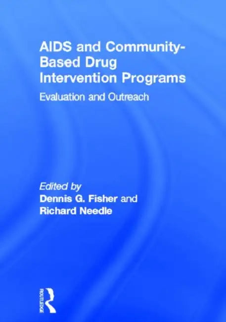 AIDS and Community-Based Drug Intervention Programs: Evaluation and Outreach by Dennis Fisher