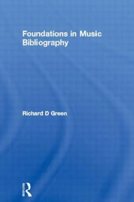 Foundations in Music Bibliography by Richard D Green