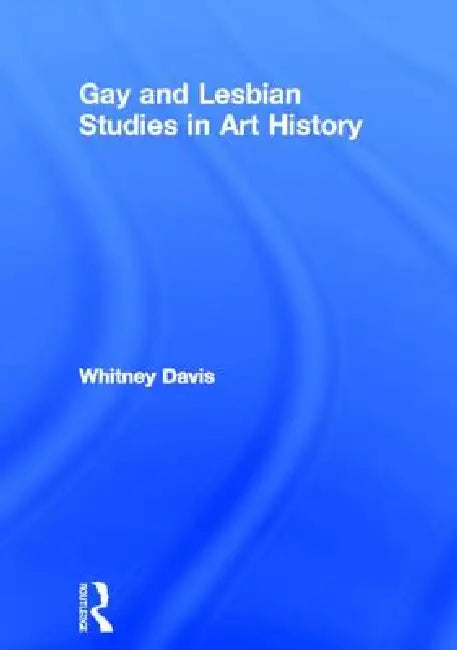 Gay and Lesbian Studies in Art History by Whitney Davis
