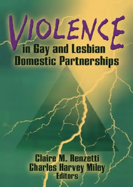 Violence In Gay And Lesbian Domestic Partnerships by Claire M. Renzetti