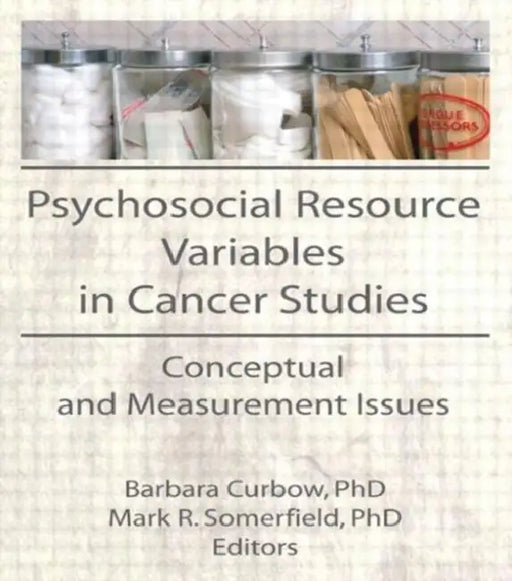 Psychosocial Resource Variables in Cancer Studies: Conceptual and Measurement Issues by Mark R Somerfield