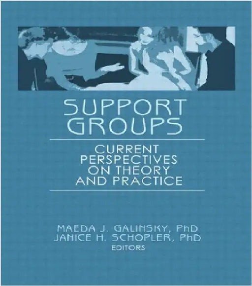 Support Groups: Current Perspectives on Theory and Practice by Janice H. Schopler