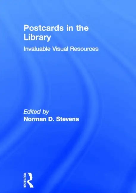 Postcards in the Library: Invaluable Visual Resources by Norman D Stevens