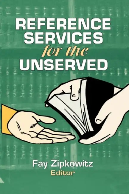 Reference Services for the Unserved by Fay Zipkowitz