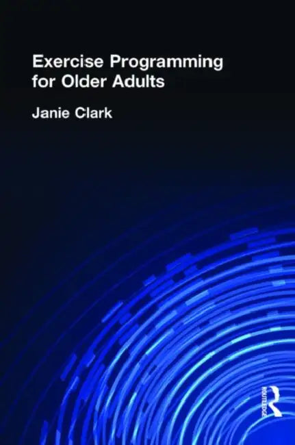 Exercise Programming for Older Adults by Clark Janie