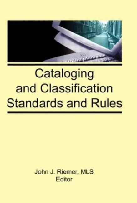Cataloging and Classification Standards and Rules by John J Riemer