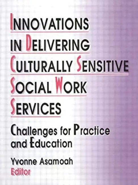 Innovations in Delivering Culturally Sensitive Social Work Services: Challenges for Practice and Education by Yvonne Asamoah