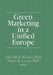 Green Marketing in a Unified Europe by Mintu-Wimsatt Alma T