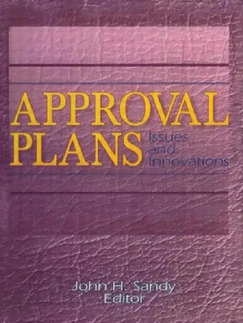 Approval Plans: Issues and Innovations by John H. Sandy