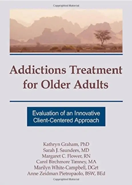 Addictions Treatment for Older Adults: Evaluation of an Innovative Client-Centered Approach by Kathryn Graham