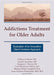 Addictions Treatment for Older Adults: Evaluation of an Innovative Client-Centered Approach by Kathryn Graham