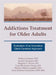 Addictions Treatment for Older Adults: Evaluation of an Innovative Client-Centered Approach by Kathryn Graham