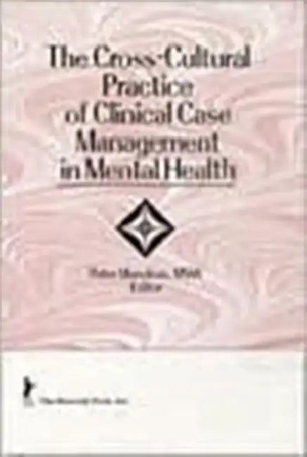 The Cross-Cultural Practice of Clinical Case Management in Mental Health by Peter Manoleas
