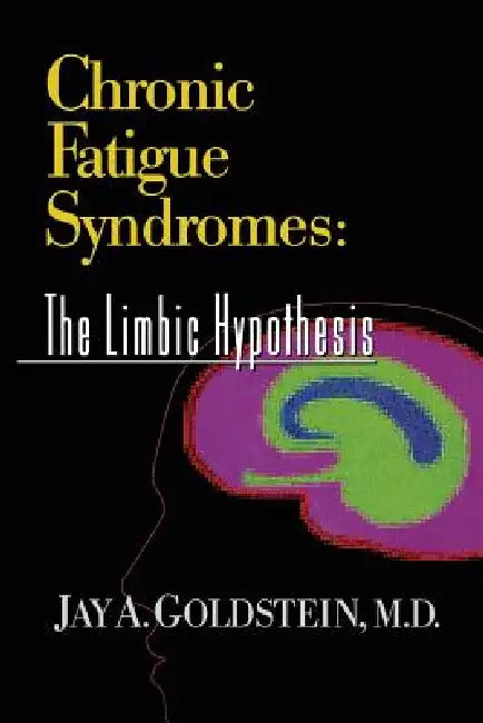 Chronic Fatigue Syndromes: The Limbic Hypothesis by Jay Goldstein