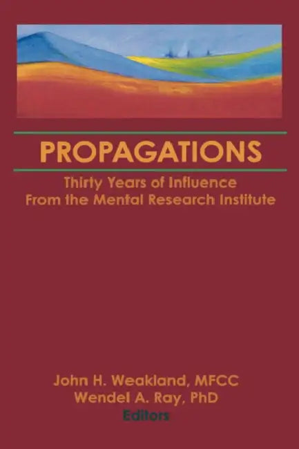 Propagations: Thirty Years of Influence From the Mental Research Institute by Terry S. Trepper