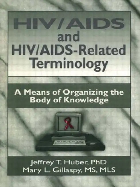 HIV/AIDS and Hiv/Aids-Related Terminology: A Means of Organizing the Body of Knowledge by M. Sandra Wood