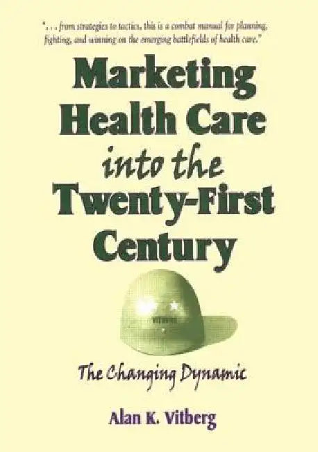 Marketing Health Care Into the Twenty-First Century: The Changing Dynamic by William Winston