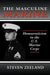 The Masculine Marine: Homoeroticism in the U.S. Marine Corps by Steven Zeeland