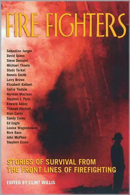 Fire Fighters: Stories of Survival from the Front Lines of Firefighting by Clint Willis
