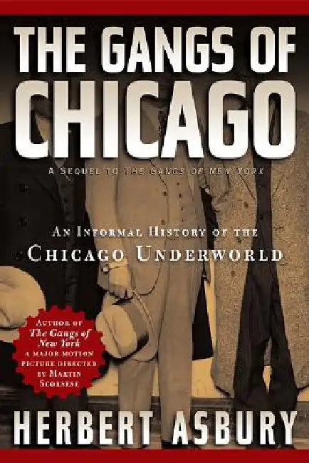 Gangs of Chicago: An Informal History of the Chicago Underworld by Herbert Asbury