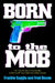 Born to the Mob: The True-Life Story of the Only Man to Work for All Five of New York's Mafia Families by Frankie Saggio