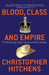 Blood, Class and Empire: The Enduring Anglo-American Relationship by Christopher Hitchens