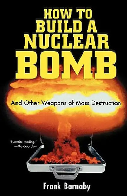 How to Build a Nuclear Bomb: And Other Weapons of Mass Destruction by Frank Barnaby