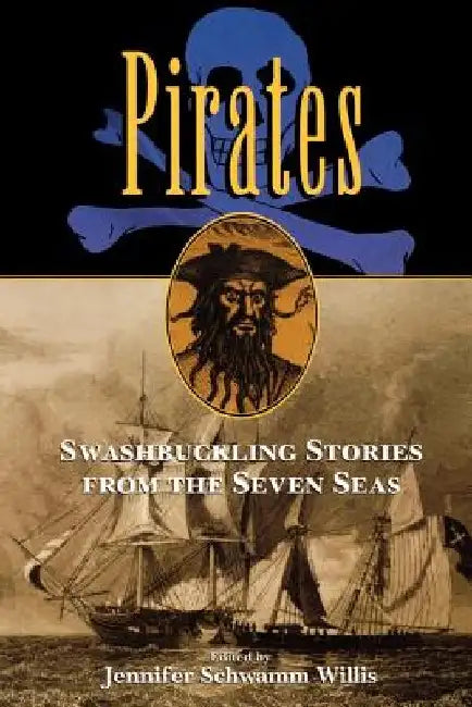Pirates: Swashbuckling Stories from the Seven Seas by Jennifer Willis