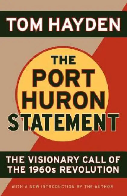 The Port Huron Statement: The Vision Call of the 1960s Revolution by Tom Hayden
