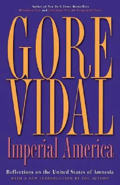 Imperial America: Reflections on the United States of Amnesia by Gore Vidal