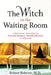The Witch in the Waiting Room: A Physician Examines Paranormal Phenomena in Medicine by Robert S. Bobrow