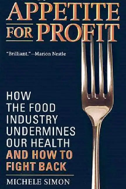 Appetite for Profit: How the Food Industry Undermines Our Health and How to Fight Back by Michele Simon