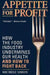 Appetite for Profit: How the Food Industry Undermines Our Health and How to Fight Back by Michele Simon