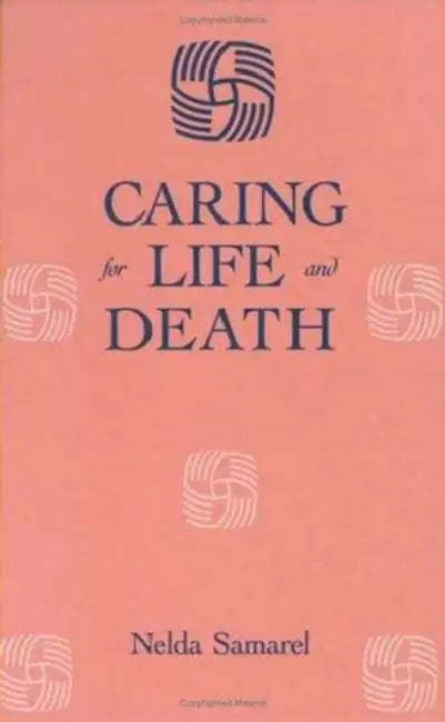 Caring for Life and Death by Nelda Samarel